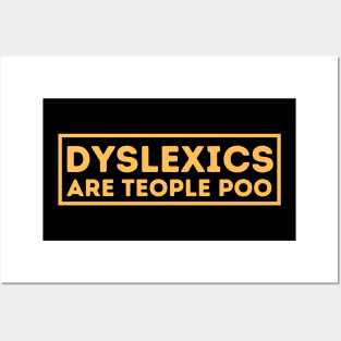 Dyslexics Are Teople Poo! Posters and Art